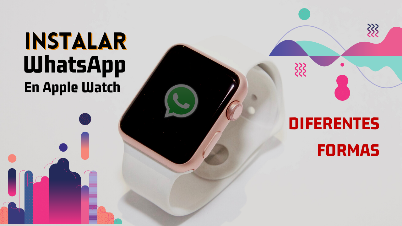 No te quedes atrás! Cómo instalar Whatsapp en Apple Watch