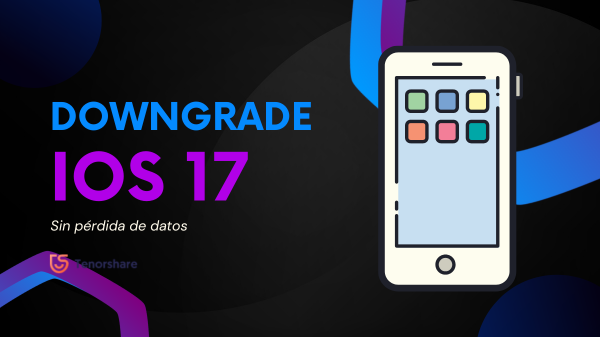 downgrade ios 17 sin perder datos